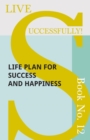 Live Successfully! Book No. 12 - Life Plan for Success and Happiness - Book