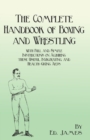 The Complete Handbook of Boxing and Wrestling with Full and Simple Instructions on Acquiring These Useful, Invigorating, and Health-Giving Arts - Book