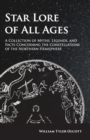 Star Lore of All Ages;A Collection of Myths, Legends, and Facts Concerning the Constellations of the Northern Hemisphere - Book