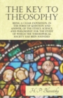 The Key to Theosophy - Being a Clear Exposition, in the Form of Question and Answer, of the Ethics, Science, and Philosophy for the Study of Which the Theosophical Society Has Been Founded - Book