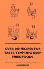 Over 100 Recipes For Taste-Tempting Deep Fried Foods - eBook