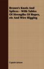 Brown's Knots and Splices - With Tables of Strengths of Ropes, Etc. and Wire Rigging - eBook
