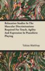 Relaxation Studies In The Muscular Discriminations Required For Touch, Agility And Expression In Pianoforte Playing - eBook