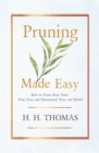 Pruning Made Easy - How to Prune Rose Trees, Fruit Trees and Ornamental Trees and Shrubs - eBook