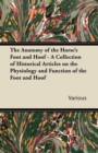 The Anatomy of the Horse's Foot and Hoof - A Collection of Historical Articles on the Physiology and Function of the Foot and Hoof - eBook