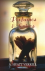 Perfumes and Spices : Including an Account of Soaps and Cosmetics - The Story of the History, Source, Preparation, And Use of the Spices, Perfumes, Soaps, And Cosmetics Which Are in Everyday Use - eBook