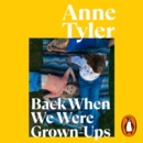 Back When We Were Grown-ups : From the Sunday Times bestselling author of French Braid - eAudiobook