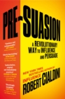 Pre-suasion : A Revolutionary Way to Influence and Persuade - eBook