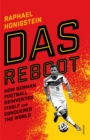 Das Reboot : How German Football Reinvented Itself and Conquered the World - eBook