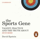 The Sports Gene : Talent, Practice and the Truth About Success - eAudiobook