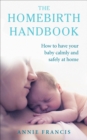 The Homebirth Handbook : How to have your baby calmly and safely at home - eBook