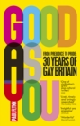Good As You : From Prejudice to Pride   30 Years of Gay Britain - eBook