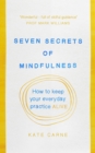 Seven Secrets of Mindfulness : How to keep your everyday practice alive - eBook
