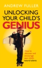 Unlocking Your Child's Genius : How to discover and encourage your child's natural talents - eBook