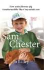 Sam and Chester : How a mischievous pig transformed the life of my autistic son - eBook