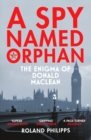 A Spy Named Orphan : The Enigma of Donald Maclean - eBook