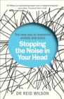 Stopping the Noise in Your Head : the New Way to Overcome Anxiety and Worry - eBook