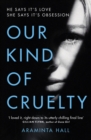 Our Kind of Cruelty : The most addictive psychological thriller you’ll read this year - eBook