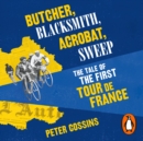 Butcher, Blacksmith, Acrobat, Sweep : The Tale of the First Tour de France - eAudiobook