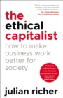 The Ethical Capitalist: How to Make Business Work Better for Society - eBook