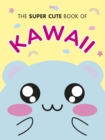 The Super Cute Book of Kawaii - eBook