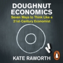 Doughnut Economics : Seven Ways to Think Like a 21st-Century Economist - eAudiobook
