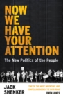 Now We Have Your Attention : The New Politics of the People - eBook
