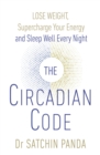 The Circadian Code : Lose weight, supercharge your energy and sleep well every night - eBook