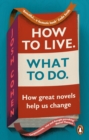 How to Live. What To Do. : In search of ourselves in life and literature - eBook