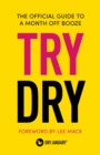 Try Dry : The Official Guide to a Month Off Booze - eBook