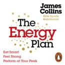 The Energy Plan : Eat Smart, Feel Strong, Perform at Your Peak - eAudiobook
