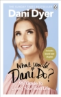What Would Dani Do? : My guide to living your best life - eBook