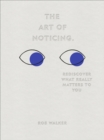 The Art of Noticing : Rediscover What Really Matters to You - eBook