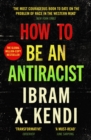 How To Be an Antiracist : THE GLOBAL MILLION-COPY BESTSELLER - eBook