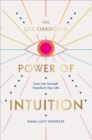 The Life-Changing Power of Intuition : Tune into Yourself, Transform Your Life - eBook