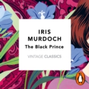 The Black Prince (Vintage Classics Murdoch Series) - eAudiobook