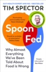 Spoon-Fed : Why almost everything we’ve been told about food is wrong, by the #1 bestselling author of Food for Life - eBook