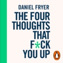 The Four Thoughts That F*ck You Up ... and How to Fix Them : Rewire how you think in six weeks with REBT - eAudiobook