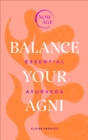 Balance Your Agni : Essential Ayurveda (Now Age series) - eBook