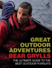 Bear Grylls Great Outdoor Adventures : An Extreme Guide to the Best Outdoor Pursuits - eBook