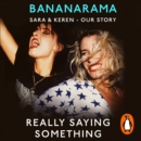 Really Saying Something : Sara & Keren   Our Bananarama Story - eAudiobook