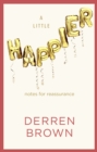 A Little Happier : Notes for reassurance - eBook