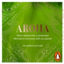Aroha : Maori wisdom for a contented life lived in harmony with our planet - eAudiobook