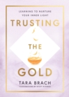 Trusting the Gold : Learning to nurture your inner light - eBook