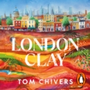 London Clay : Journeys in the Deep City - eAudiobook