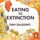 Eating to Extinction : The World’s Rarest Foods and Why We Need to Save Them - eAudiobook