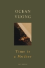 Time is a Mother : From the author of On Earth We re Briefly Gorgeous - eBook