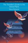 The Traveller's Guide to the Astral Plane : The secret realms beyond the body and how to reach them with an introduction by Graham Hancock - eBook