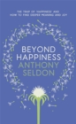 Beyond Happiness : How to Find Lasting Meaning and Joy in All That You Have - Book