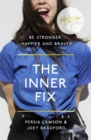 The Inner Fix : Be Stronger, Happier and Braver. - eBook
